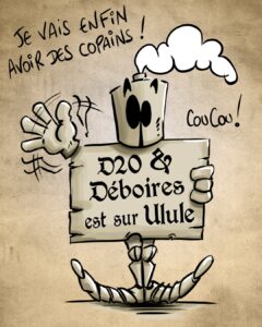 Pal avec un panneau à la main : D20 et debories est sur Ulule. Pal qui dit : Je vais enfin avoir des copains !